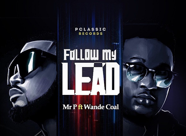 DOWNLOAD: Mr P features Wande Coal on ‘Follow My Lead’