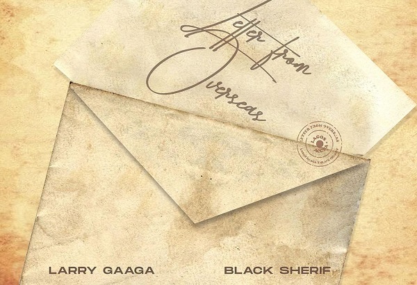 DOWNLOAD: Larry Gaaga, Black Sherif partner for ‘Letter From Overseas’