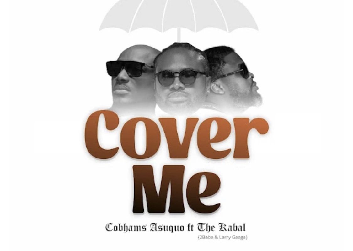 DOWNLOAD: Cobhams Asuquo teams up with 2Baba, Larry Gaaga for ‘Cover Me’